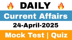 Read more about the article 24 April 2025 Daily Current Affairs Mock Test
