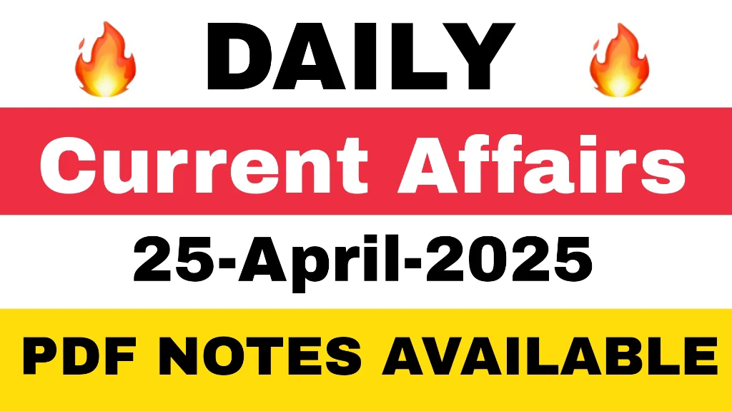 You are currently viewing 25 April 2025 Daily Current Affairs with Notes